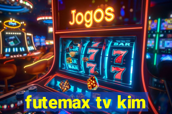 futemax tv kim